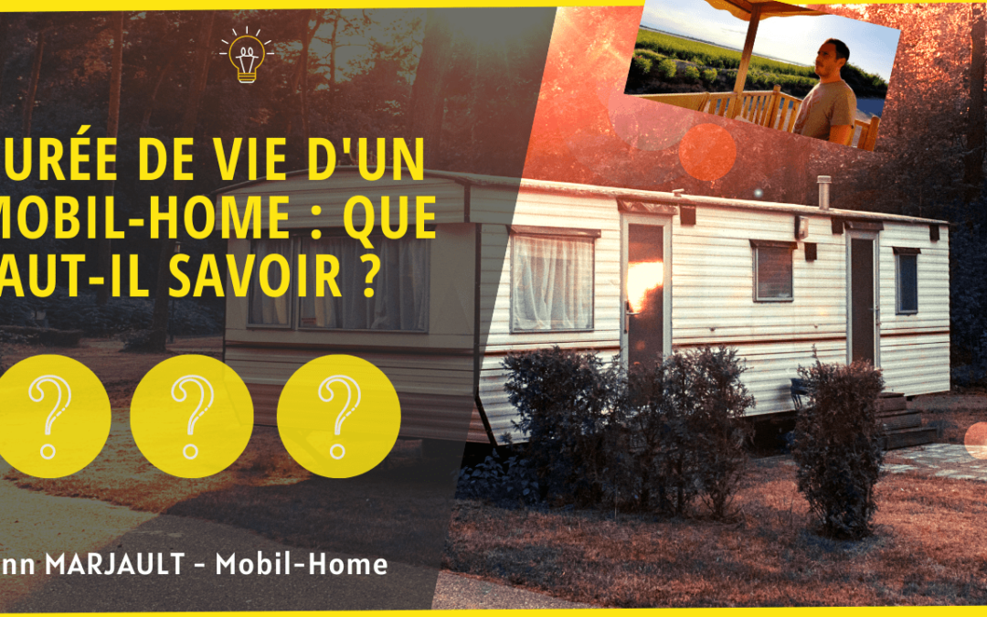 Durée de vie d’un mobil home : 2 axes à retenir !