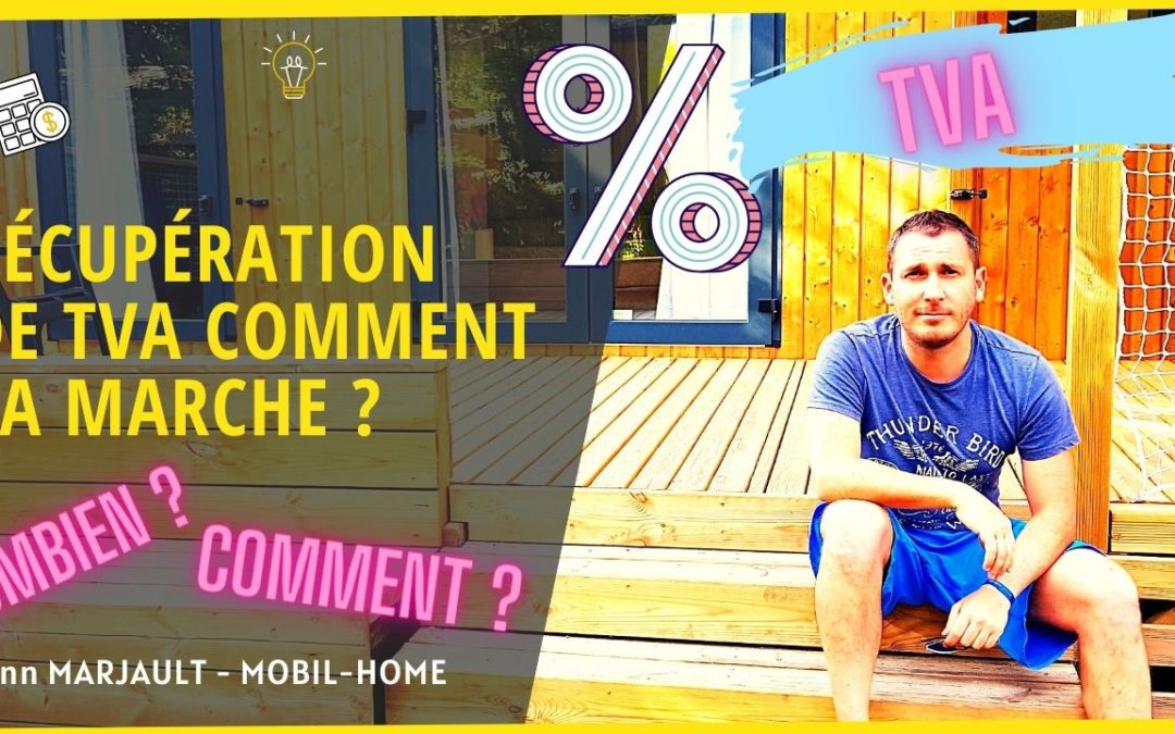 La récupération de TVA sur un Mobil Home : comment ça marche ?