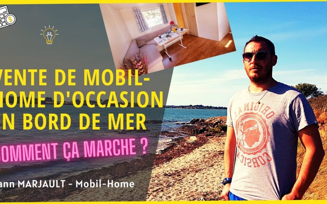 Comment se passe la vente de mobil home d’occasion avec emplacement en bord de mer ?