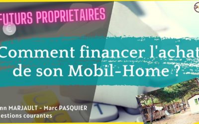 Comment financer l’achat de votre mobil home ?