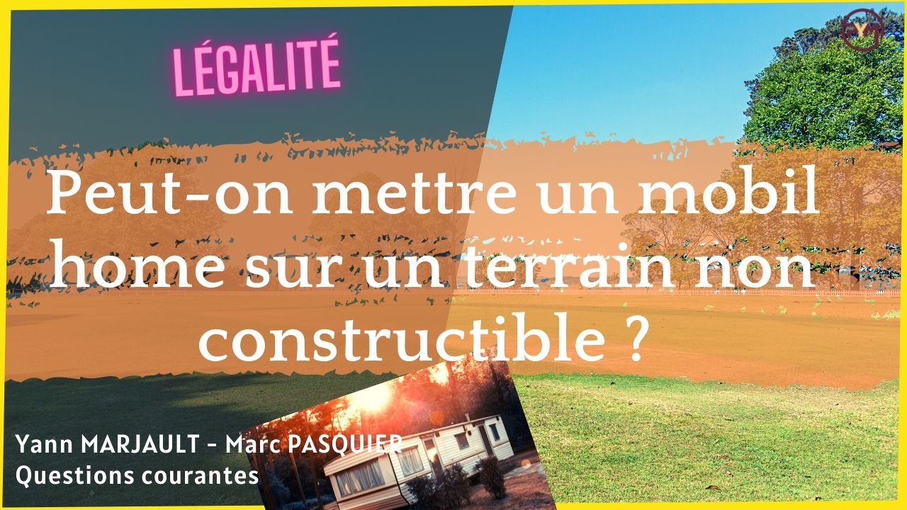 Peut on mettre un mobil home sur un terrain non constructible ?