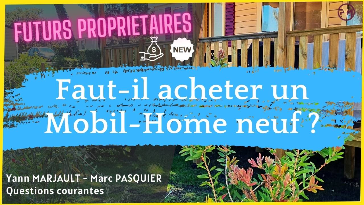 Faut-il acheter un mobil home neuf