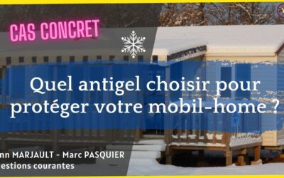 Quel antigel choisir pour protéger votre mobil-home en hiver ?