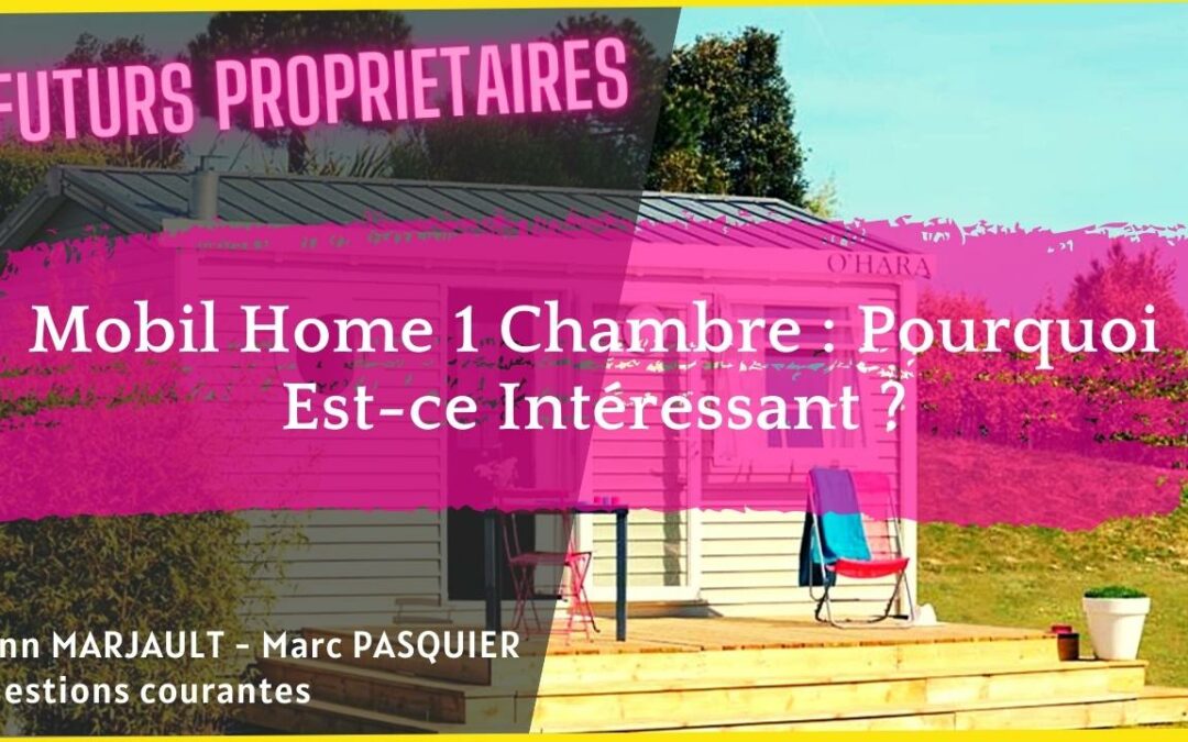 Mobil Home 1 Chambre : Pourquoi Est-ce Intéressant ?