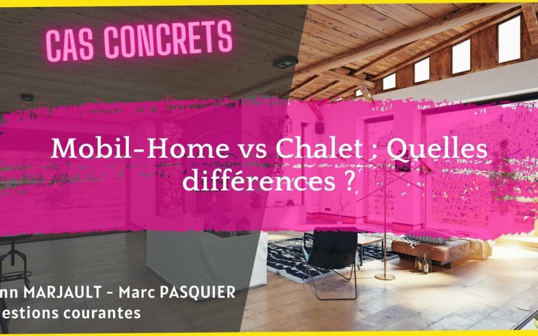 Mobil-Home vs Chalet : Quelles différences ?