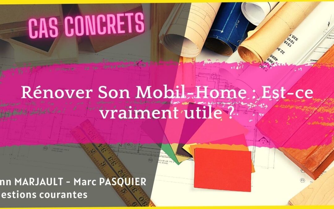 Rénover Son Mobil-Home : Est-ce vraiment utile ?